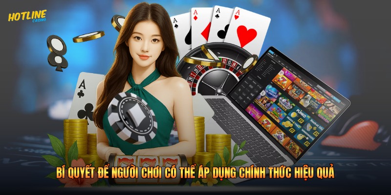Bí quyết để người chơi có thể áp dụng chính thức hiệu quả