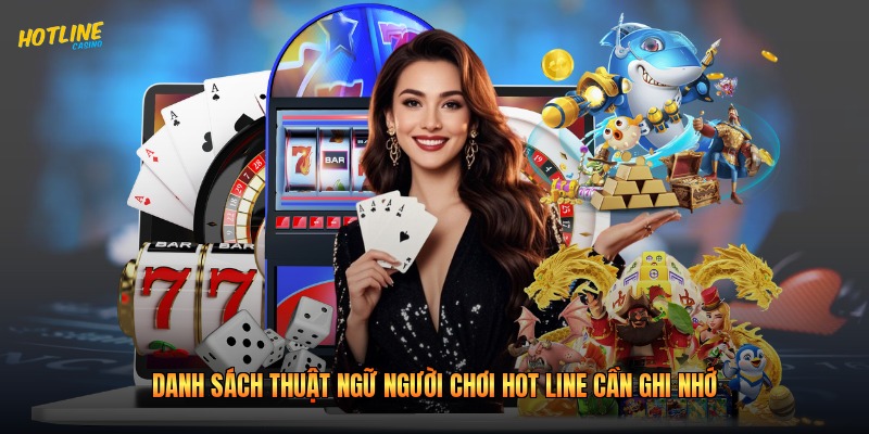 Danh sách thuật ngữ người chơi Hot Line cần ghi nhớ