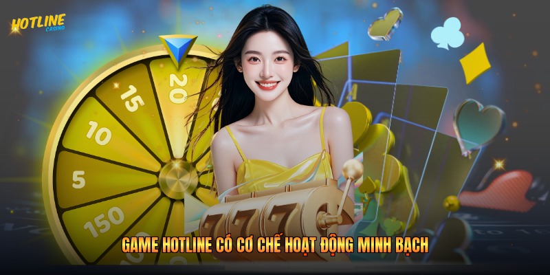 Game Hotline có cơ chế hoạt động minh bạch