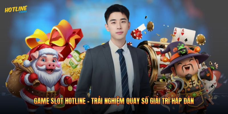 Game Slot Hotline - Trải Nghiệm Quay Số Giải Trí Hấp Dẫn