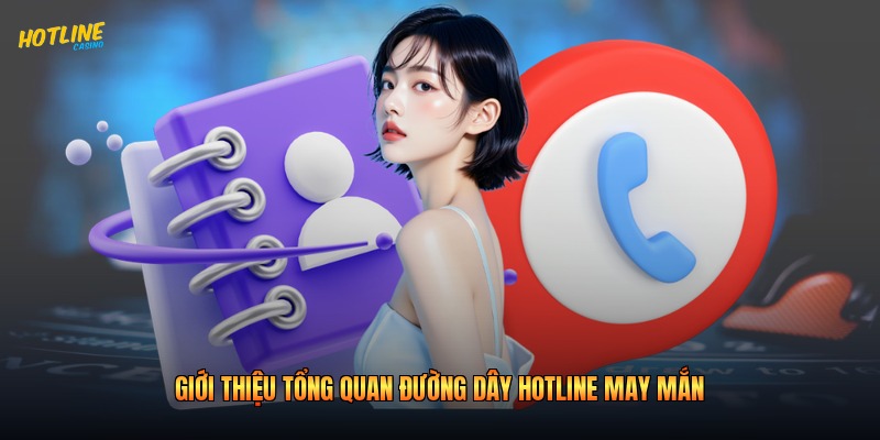 Giới thiệu tổng quan đường dây hotline may mắn