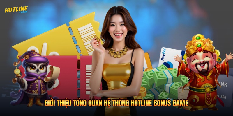 Giới thiệu tổng quan hệ thống hotline bonus game