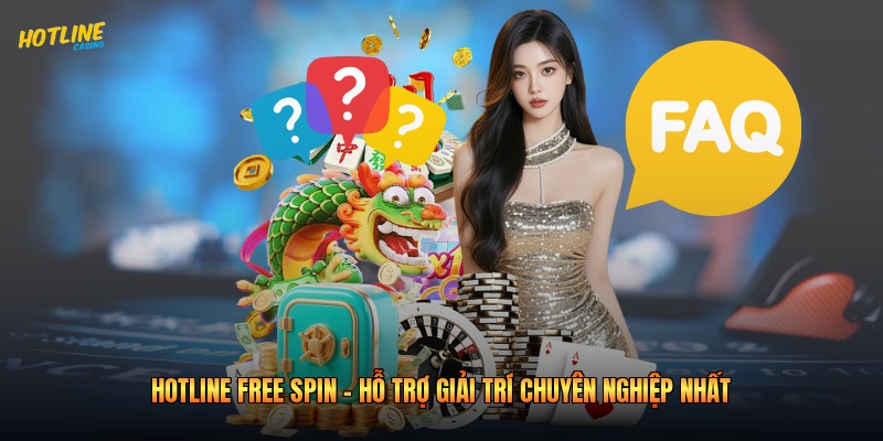 Hotline Free Spin - Hỗ Trợ Giải Trí Chuyên Nghiệp Nhất