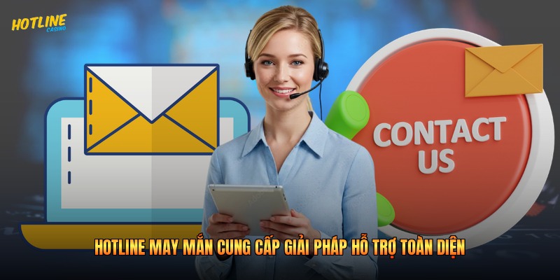 Hotline May Mắn Cung Cấp Giải Pháp Hỗ Trợ Toàn Diện