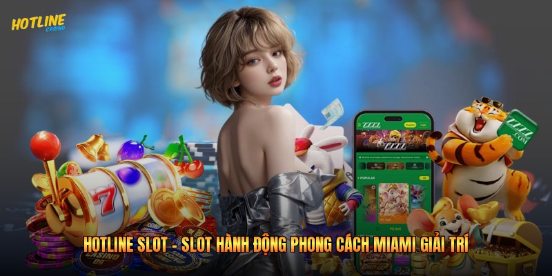 Hotline Slot - Slot Hành Động Phong Cách Miami Giải Trí
