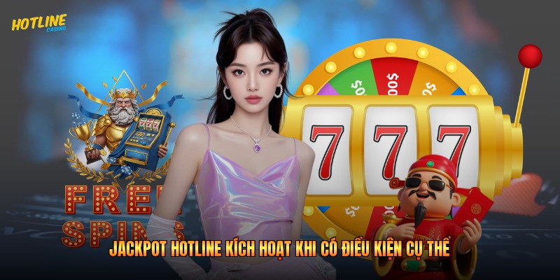 Jackpot Hotline kích hoạt khi có điều kiện cụ thể