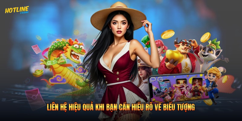 Liên hệ hiệu quả khi bạn cần hiểu rõ về biểu tượng