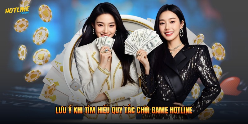 Lưu ý khi tìm hiểu quy tắc chơi game Hotline