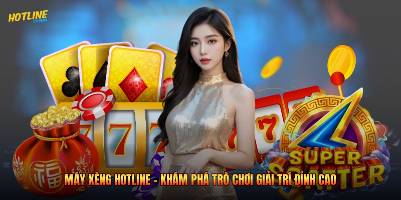Máy Xèng Hotline - Khám Phá Trò Chơi Giải Trí Đỉnh Cao