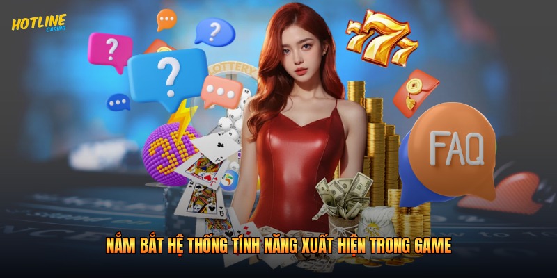Nắm bắt hệ thống tính năng xuất hiện trong game
