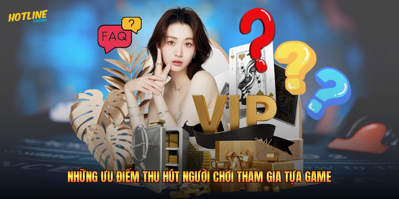 Những ưu điểm thu hút người chơi tham gia tựa game