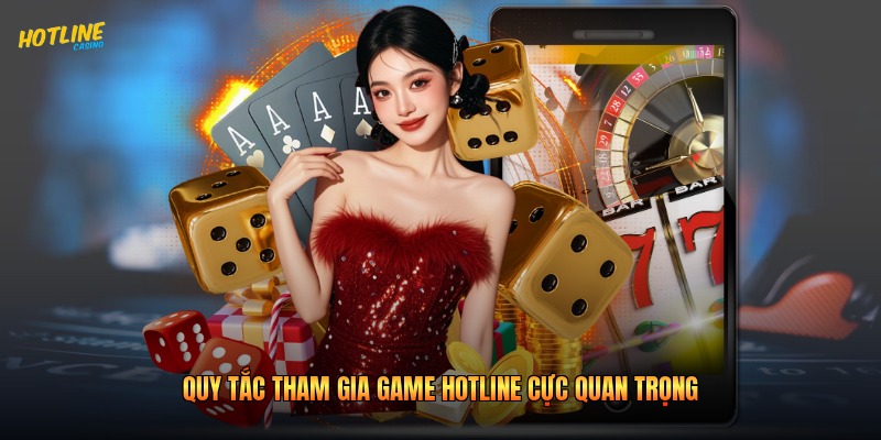 Quy tắc tham gia game Hotline cực quan trọng