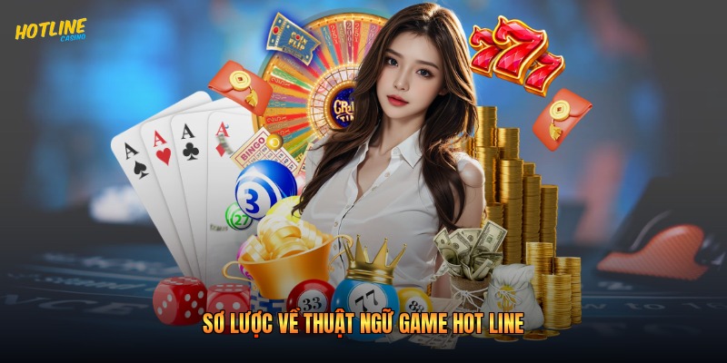 Sơ lược về thuật ngữ game Hot Line