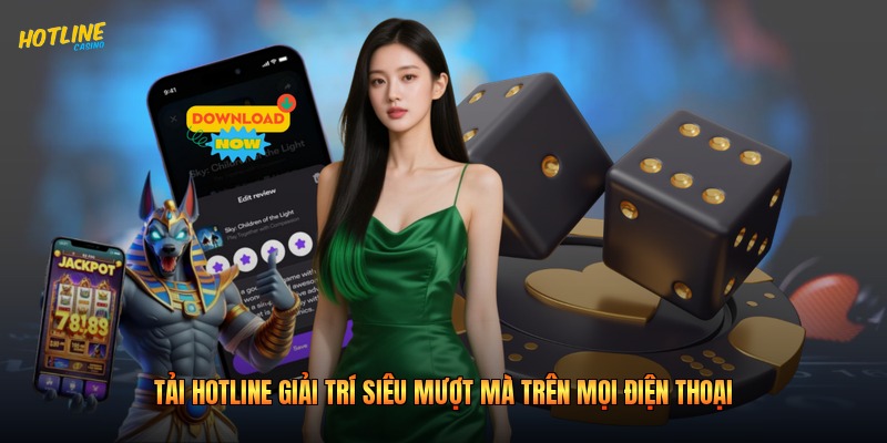 Tải Hotline Giải Trí Siêu Mượt Mà Trên Mọi Điện Thoại