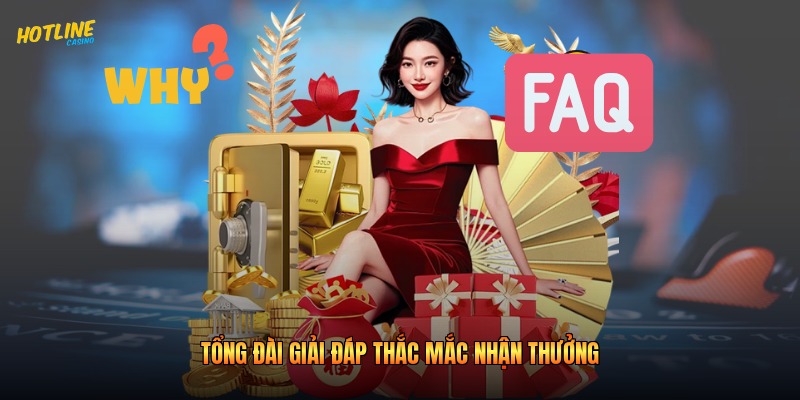 Tổng đài giải đáp thắc mắc nhận thưởng