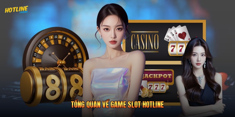 Tổng quan về game slot hotline
